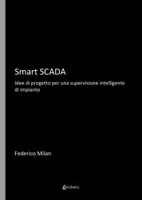Immagine copertina libro Smart Scada. Idee di progetto per una supervisione intelligente di impianto