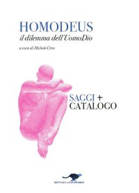 Immagine copertina libro Homodeus. Il dilemma dell'Uomo Dio. Saggi. Catalogo. Ediz. italiana e inglese