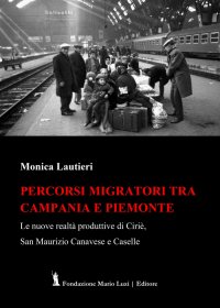Immagine copertina libro Percorsi migratori tra Campania e Piemonte. Le nuove realtà produttive di Ciriè, San Maurizio Canavese e Caselle