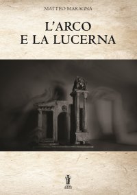 Immagine copertina libro L'arco e la lucerna