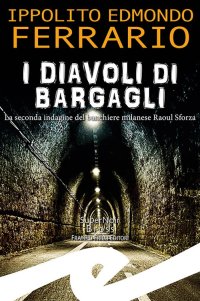 Immagine copertina libro I diavoli di Bargagli. La seconda indagine del banchiere milanese Raoul Sforza