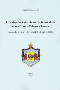 Immagine copertina libro L'ordre de Saint-Jean de Jérusalem et ses Grands Prieurés Russes. Vision d'une nouvelle chevalerie pour ce siècle
