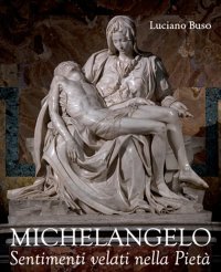 Immagine copertina libro Michelangelo. Sentimenti velati della Pietà