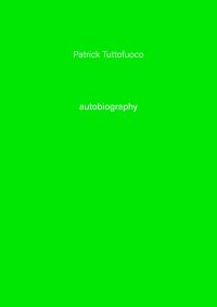 Immagine copertina libro Patrick Tuttofuoco . Autobiography. Ediz. illustrata. Vol. 5