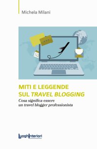 Immagine copertina libro Miti e leggende sul travel blogging. Cosa significa essere un travel blogger professionista