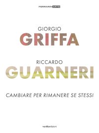 Immagine copertina libro Giorgio Griffa. Riccardo Guarneri. Cambiare per rimanere se stessi. Ediz. a colori