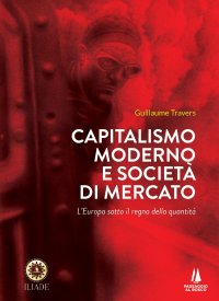 Immagine copertina libro Capitalismo moderno e società di mercato. L'Europa sotto il regno della quantità