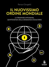 Immagine copertina libro Il nuovissimo ordine mondiale. La tirannide antiumana, quintessenza della demagogia egualitaria