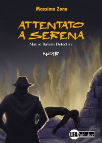 Immagine copertina libro Attentato a Serena. Mauro Baveni Detective