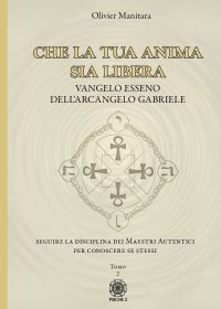 Immagine copertina libro Che la tua anima sia libera. Vangelo esseno dell'arcangelo Gabriele. Vol. 2