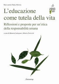 Immagine copertina libro L'educazione come tutela della vita. Riflessioni e proposte per un’etica della responsabilità umana