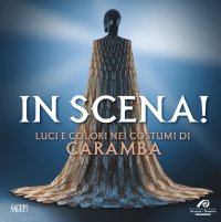 Immagine copertina libro In scena! Luci e colori nei costumi di Caramba. Ediz. illustrata