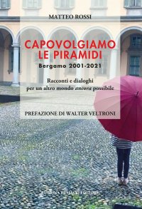 Immagine copertina libro Capovolgiamo le piramidi. Bergamo 2001-2021 Racconti e dialoghi per un altro mondo ancora possibile