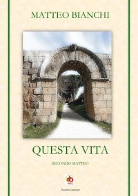 Immagine copertina libro Questa vita. Secondo Matteo