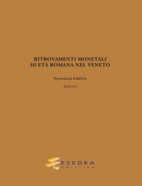Immagine copertina libro Ritrovamenti monetali di età romana nel Veneto. Provincia di Padova: Padova