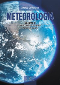 Immagine copertina libro Meteorologia. Ediz. illustrata. Vol. 8: Meteorologia nel mondo e fenomeni estremi