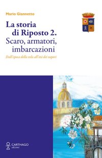 Immagine copertina libro La storia di Riposto 2. Scaro, armatori, imbarcazioni dall'epoca della vela all'età dei vapori