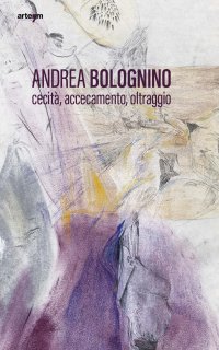 Immagine copertina libro Andrea Bolognino. Cecità, accecamento, oltraggio