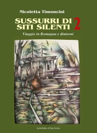 Immagine copertina libro Sussurri di siti silenti. Viaggio in Romagna e dintorni. Vol. 2