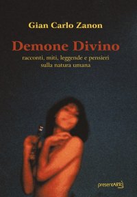 Immagine copertina libro Demone divino. Racconti, miti, leggende e pensieri sulla natura umana. Ediz. integrale