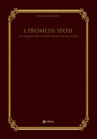 Immagine copertina libro I Promessi Sposi. Un romanzo per studenti riletto in età adulta