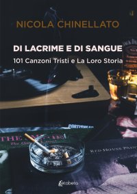 Immagine copertina libro Di lacrime e di sangue. 101 canzoni tristi e la loro storia
