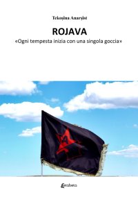 Immagine copertina libro Rojava. «Ogni tempesta inizia con una singola goccia»