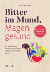 Immagine copertina libro Bitter im Mund, Magen gesund. Mit Bitterstoffen detoxen, entschlacken und das Immunsystem stärken