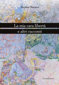 Immagine copertina libro La mia cara libertà e altri racconti