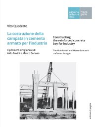 Immagine copertina libro La costruzione della campata in cemento armato per l'industria. Il pensiero artigianale di Aldo Favini e Marco Zanuso-Constructing the reinforced concrete bay for industry. The Aldo Favini and Marco Zanuso's craftman thought