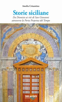 Immagine copertina libro Storie siciliane. Da Dionisio ai riti di San Giovanni attraverso la Porta Perpetua del Tempo