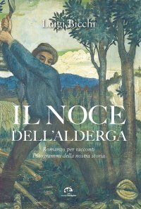 Immagine copertina libro Il noce dell'Alderga. Romanzo per racconti. Fotogrammi della nostra storia