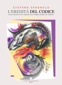 Immagine copertina libro L'eredità del codice. Dalla bussola dei pensieri alla prima guerra dei draghi