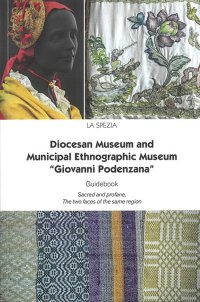 Immagine copertina libro Diocesan Museum and Municipal Ethnographic Museum «Giovanni Podenzana». Guidebook Sacred abd profane, The two faces of the same region. Nuova ediz.