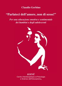 Immagine copertina libro «Parlateci dell'amore, non di sesso!». Per una educazione emotiva e sentimentale dei bambini e degli adolescenti