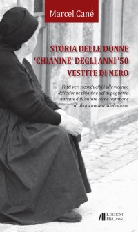 Immagine copertina libro Storia delle donne «chianine» degli anni '50 vestite di nero. Fatti veri riconducibili alle vicende delle donne chianine del dopoguerra narrate dall'autore come testimone di allora ancora adolescente