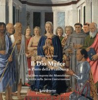 Immagine copertina libro Il Dio Madre in Piero della Francesca. Dal libro segreto dei Montefeltro la verità sulla Sacra Conversazione