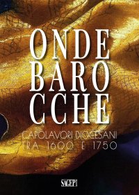 Immagine copertina libro Onde barocche. Capolavori diocesani tra 1600 e 1750. Ediz. illustrata