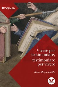 Immagine copertina libro Vivere per testimoniare, testimoniare per vivere