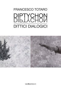 Immagine copertina libro Francesco Totaro. Diptychon Dittici Dialogici. Ediz. illustrata