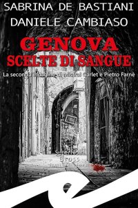 Immagine copertina libro Genova. Scelte di sangue. La seconda indagine di Mistral Garlet e Pietro Farnè
