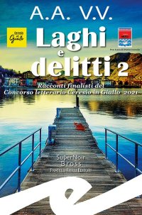 Immagine copertina libro Laghi e delitti 2. Racconti finalisti del Concorso Letterario Ceresio in Giallo 2021