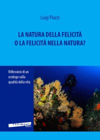 Immagine copertina libro La natura della felicità o la felicità nella natura? Riflessioni di un ecologo sulla qualità della vita