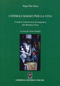 Immagine copertina libro Consigli magici per la vita. L'antica conoscenza sciamanica del Burkina Faso