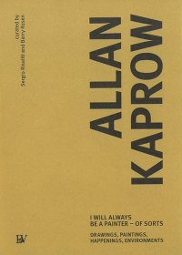Immagine copertina libro Allan Kaprow. I will always be a painter-of sorts. Drawing, paintings, happenings, enviroments. Ediz. inglese