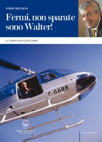 Immagine copertina libro Fermi, non sparate sono Walter! La storia di Walter Arbib