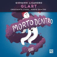 Immagine copertina libro Giovanni Licandro. Glart. Croccante fuori, morto dentro. Ediz. illustrata