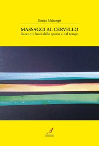 Immagine copertina libro Massaggi al cervello. Racconti fuori dallo spazio e dal tempo
