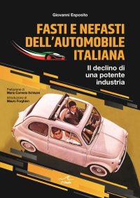 Immagine copertina libro Fasti e nefasti dell'automobile italiana. Il declino di una potente industria
