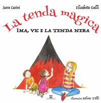 Immagine copertina libro La tenda magica. Ima, Vic e la tenda nera. Ediz. a colori